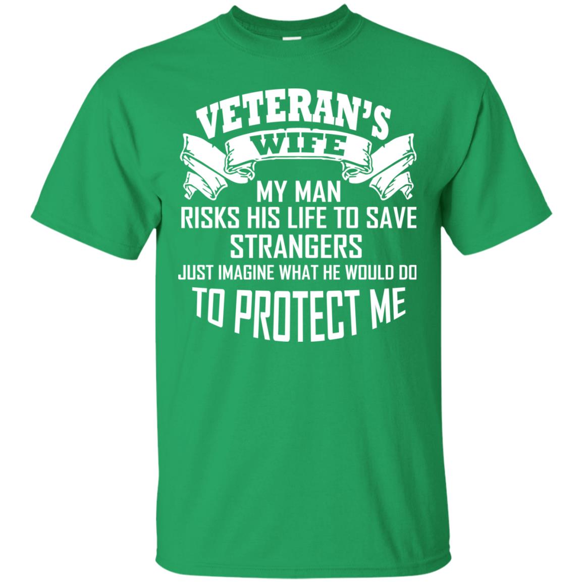 Veteran_s Wife My Man Risks His Life To Save Strangers Just Imagine What He Would Do To Protect Me Irish Green