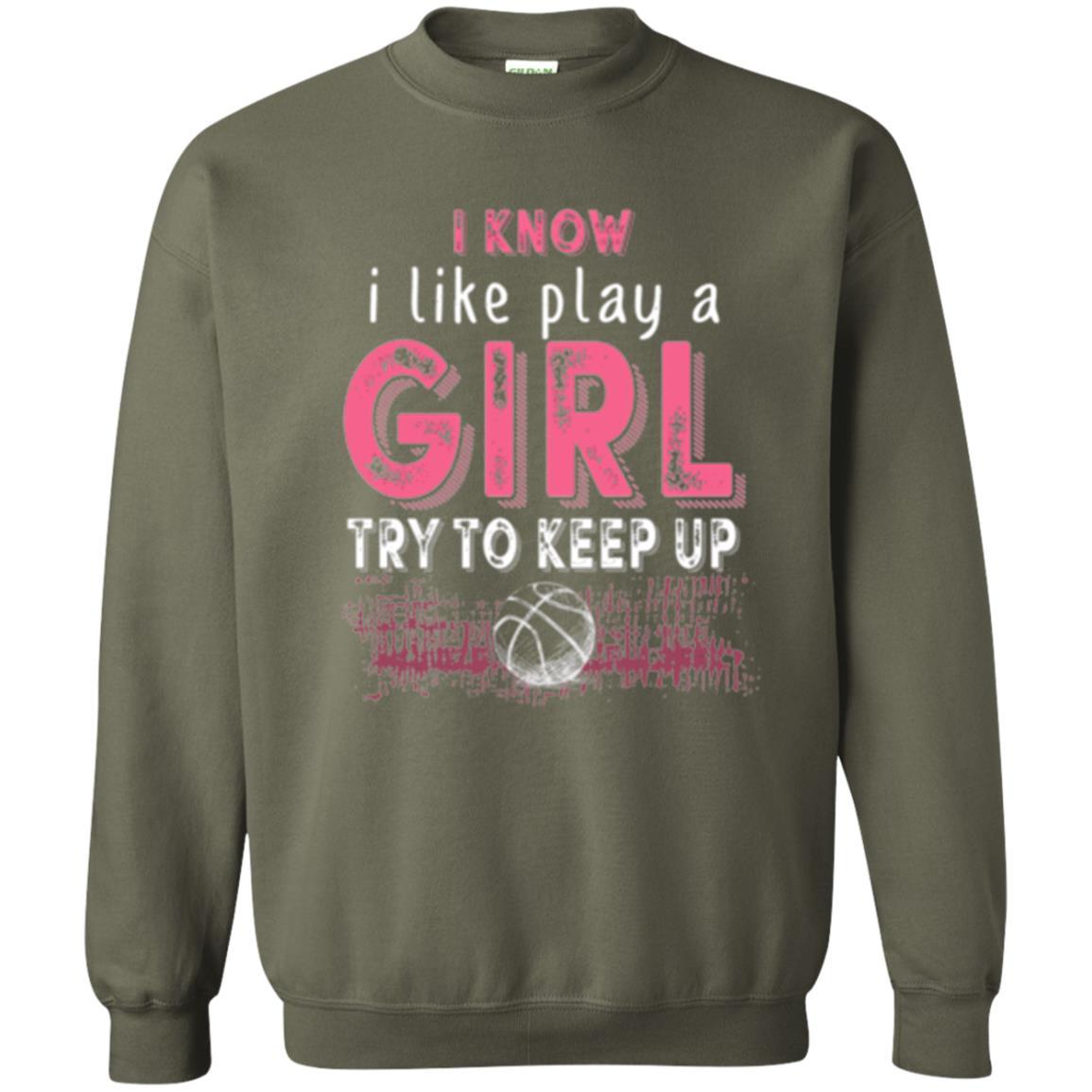 Basketball Lovers T-shirt I Know I Play Like A Girl Military Green