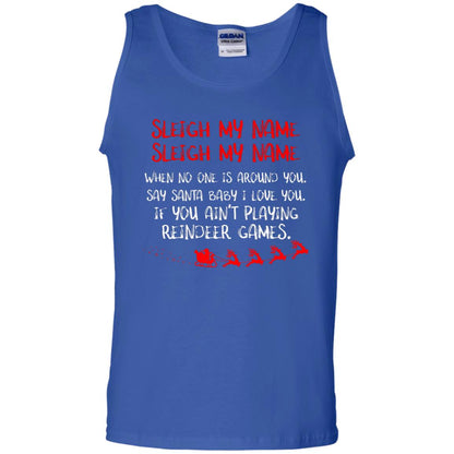 Sleigh My Nam When No One Around You Saying Baby I Love You If You Ain't Playing Reindeer Games Shirt Royal
