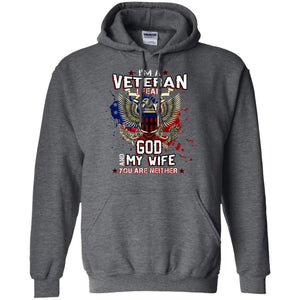 I'm A Veteran I Fear God And My Wife You Are Neither ShirtG185 Gildan Pullover Hoodie 8 oz.