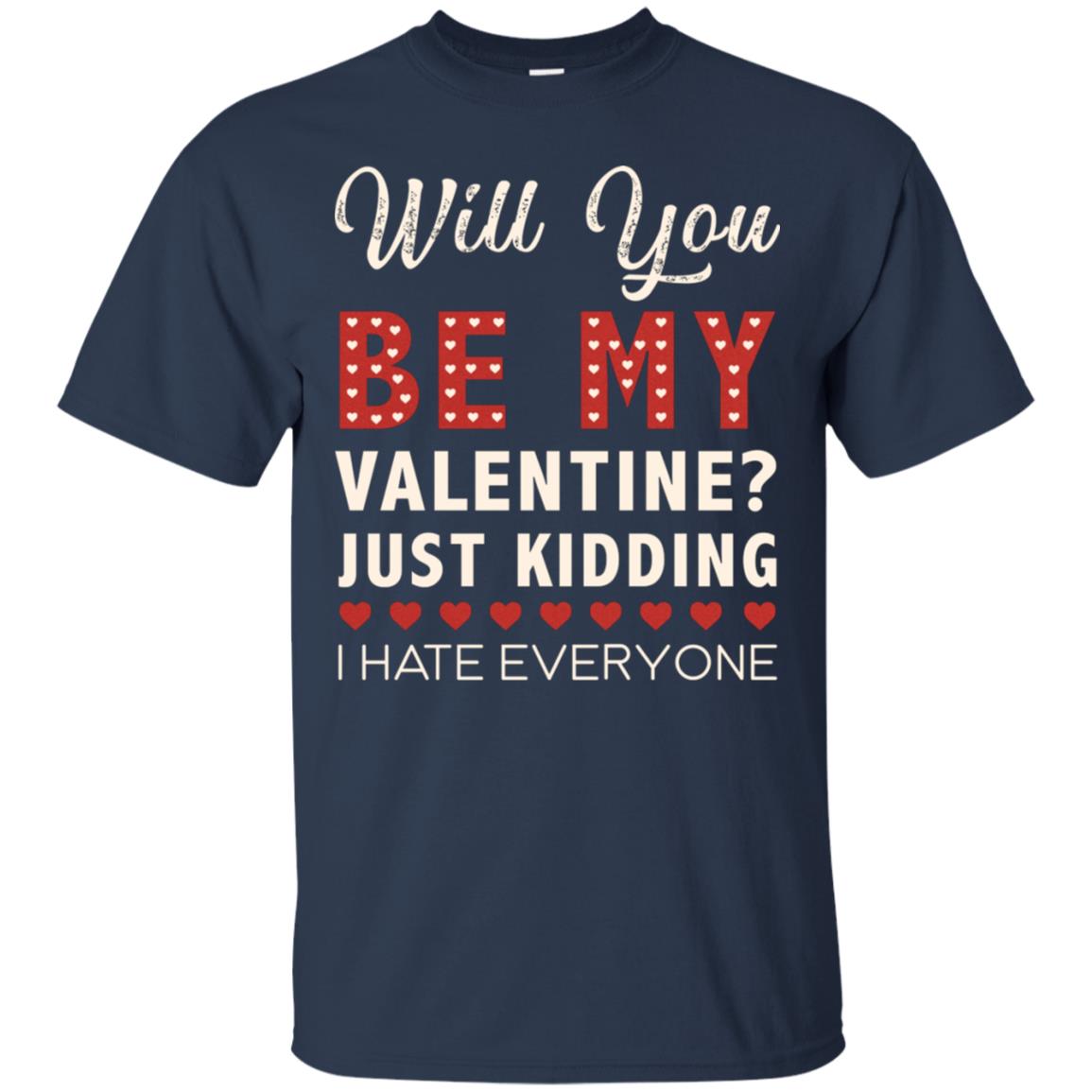 Will You Be My Valentine Just Kidding I Hate Everyone Shirt Navy