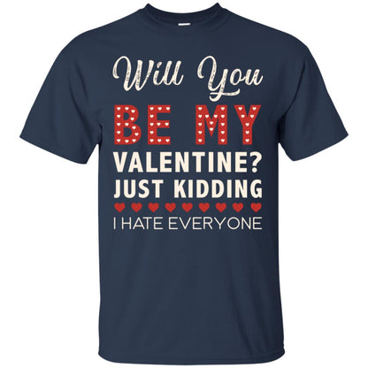Will You Be My Valentine Just Kidding I Hate Everyone Shirt Navy
