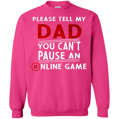 Please Tell My Dad You Cant Pause An Online Game Gaming Shirt Heliconia