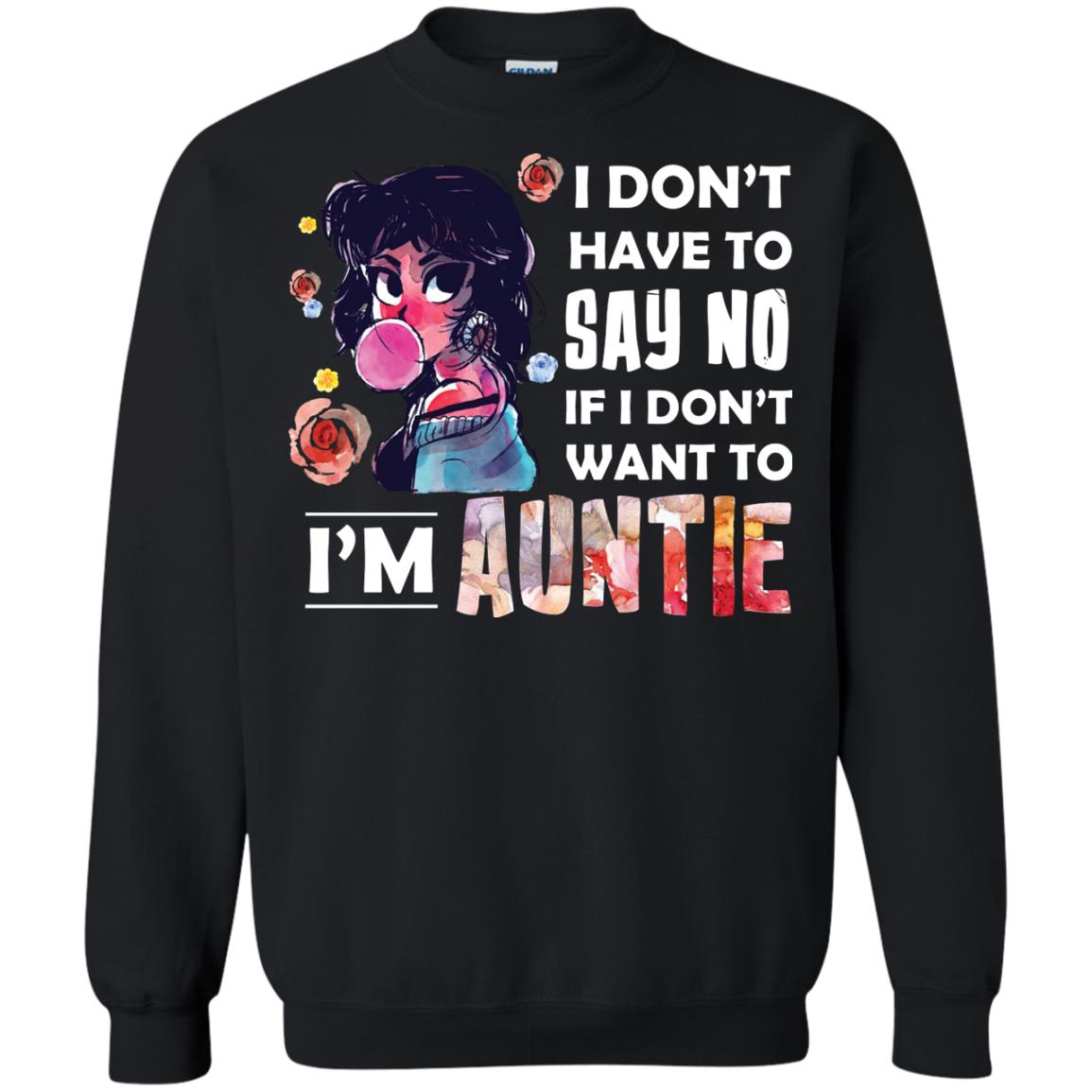 I Don_t Have To Say No If I Don_t Want To I_m Auntie Aunt Shirt Black