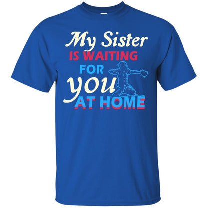 My Sister Is Waiting For You At Home Funny Family Gift Shirt For Baseball Lover Royal