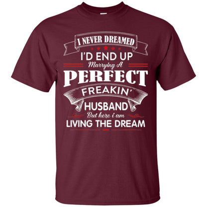 Wife T-shirt I Never Dreamed I_d End Up Marrying Perfect Freakin Husband Maroon