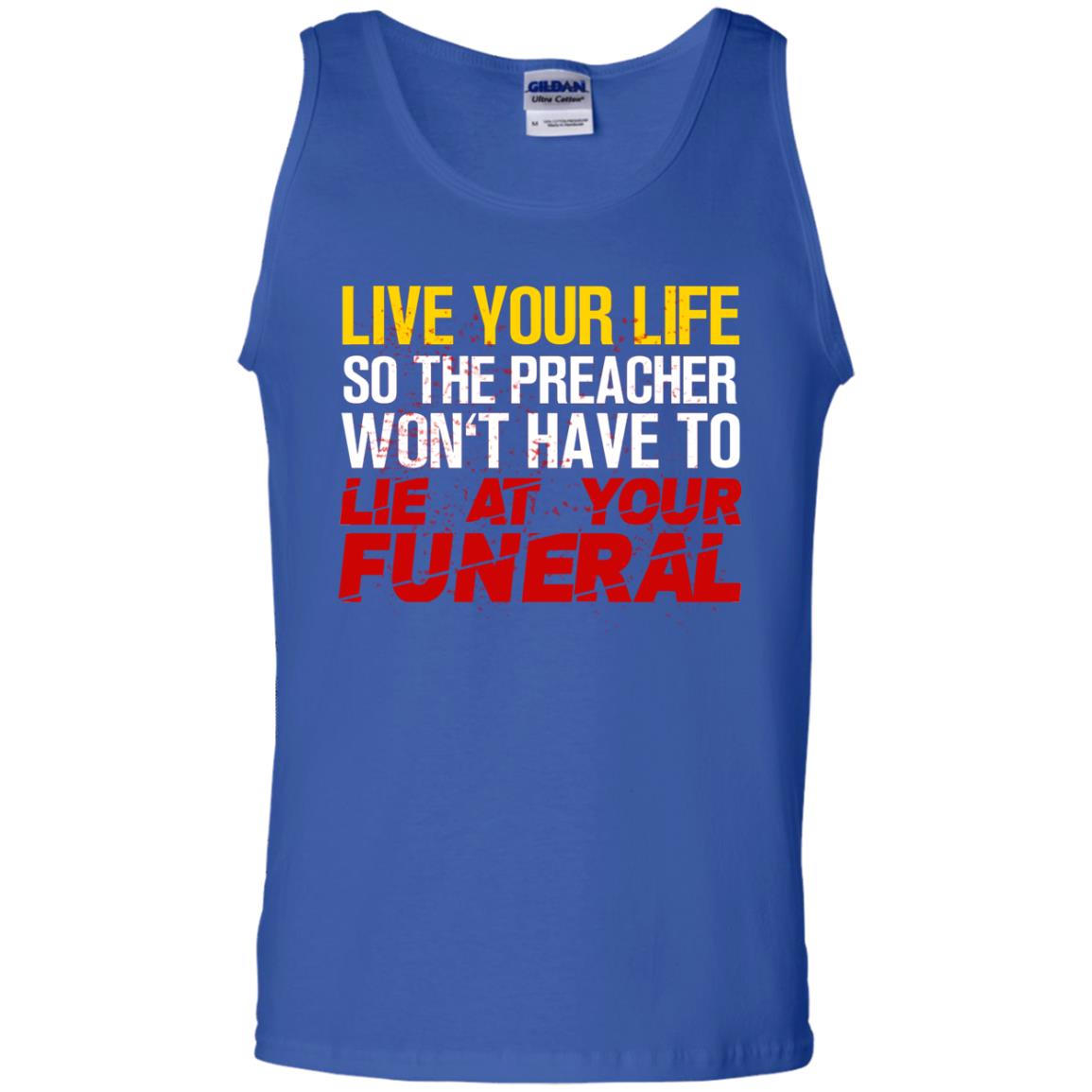 Live Your Life So The Preacher Won't Have To Lie At Your Funeral Christian T-shirt Royal