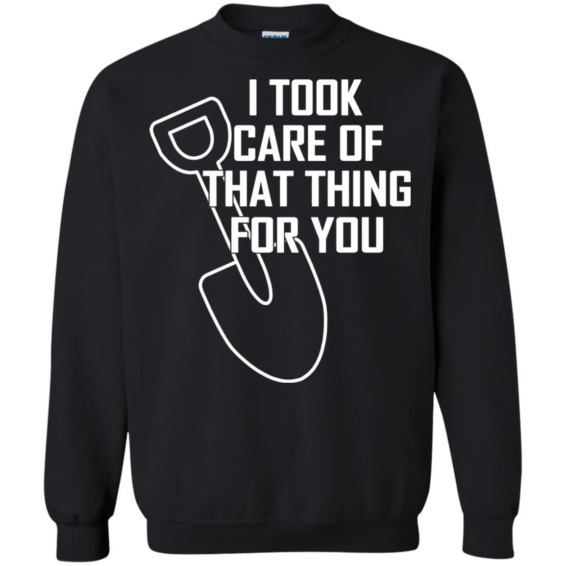 I Took Care Of That Thing For You Shirt