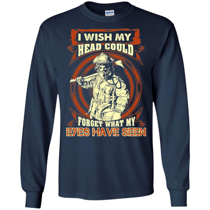 Firefighter Shirt I Wish My Head Could Forget What My Eyes Have Seen Navy