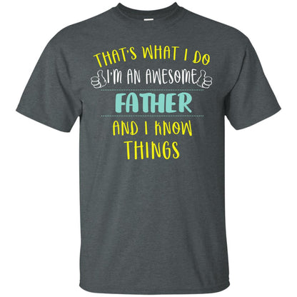 That's What I Do I'm An Awesome Father And I Know Things Daddy Shirt Dark Heather