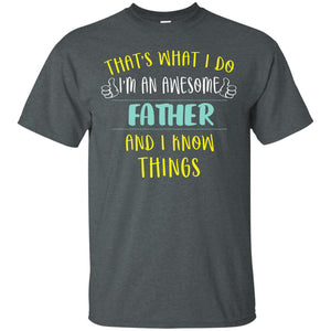 That's What I Do I'm An Awesome Father And I Know Things Daddy ShirtG200 Gildan Ultra Cotton T-Shirt