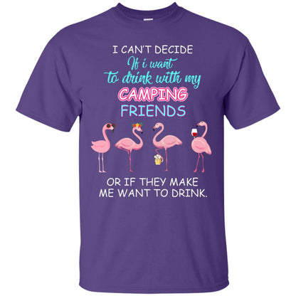 I Can't Decide If I Want To Drink With My Camping Friends Or If They Make Me Want To Drink Purple