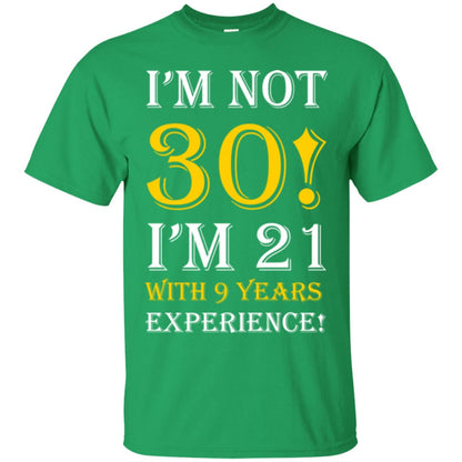 Birthday T-shirt I’m Not 30 I’m 21 With 9 Years Experience Irish Green