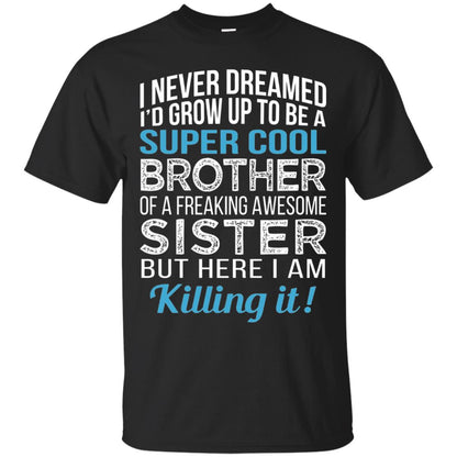 Id Grow Up To Be A Super Cool Brother Of A Awesome Sister Black