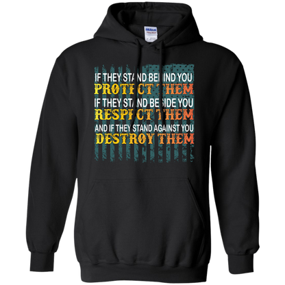 Military T-Shirt If They Stand Behind You Protect Them If They Stand Beside You Respect Them And If They Stand Against You Destroy Them Black