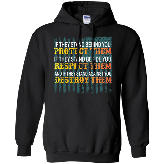 Military T-Shirt If They Stand Behind You Protect Them If They Stand Beside You Respect Them And If They Stand Against You Destroy Them Black