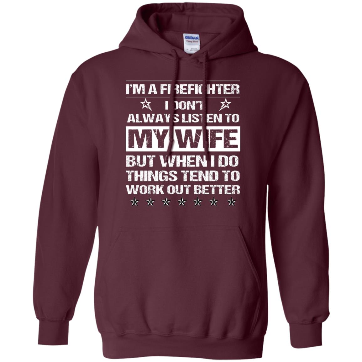 Im A Firefighter I Dont Always Listen To My Wife Shirt Maroon