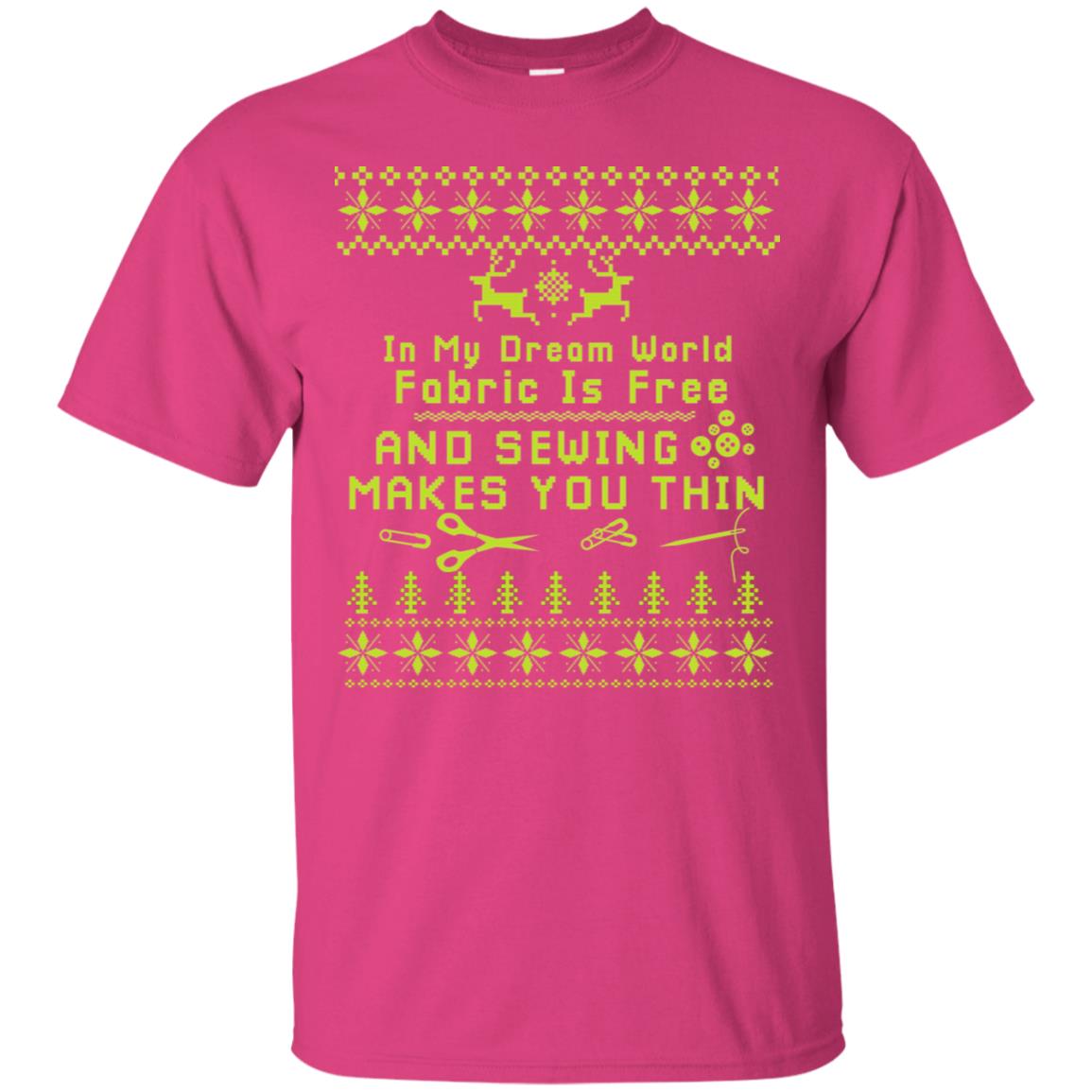 In My Dream World Fabric Is Free And Sewing Makes You Thin X-mas Sewing Lovers Shirt Heliconia