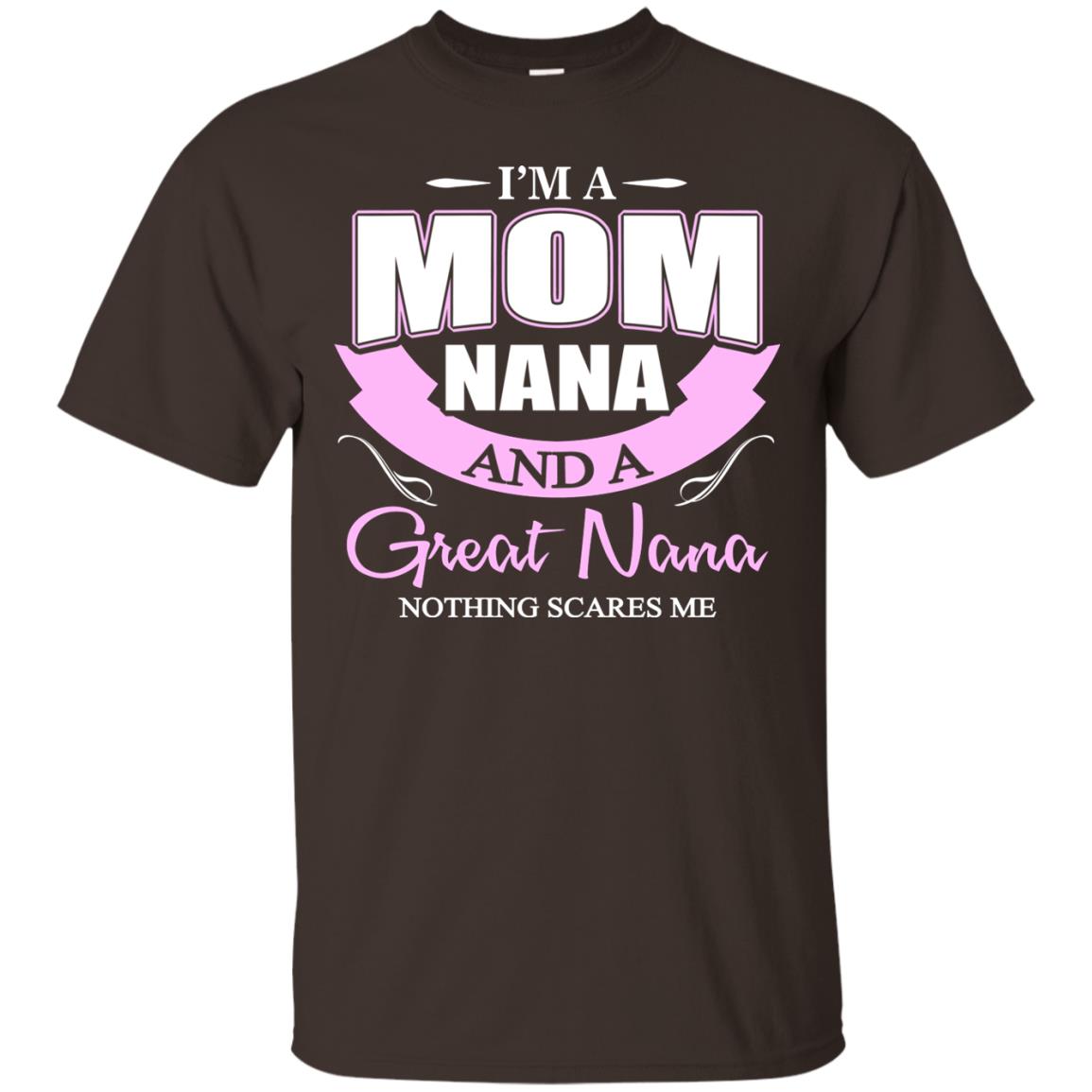 I_m A Mom Nana And A Great Nana Nothing Scares Me Shirt Dark Chocolate