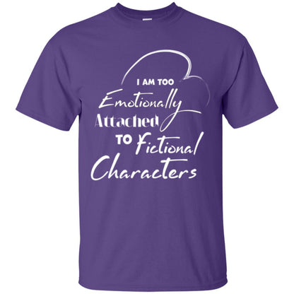 I Am Too Emotionally Attached To Fictional Characters T-shirt Purple