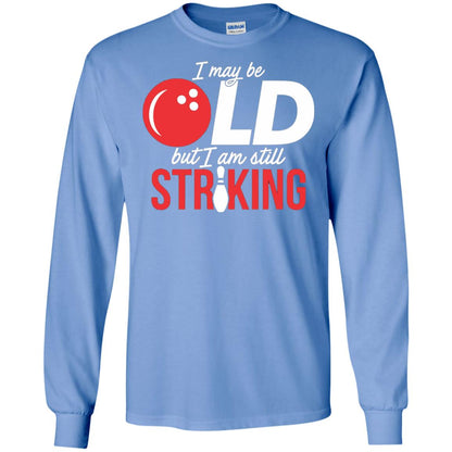 Funny Bowling T-shirt I May Be Old But I_m Still Striking Carolina Blue