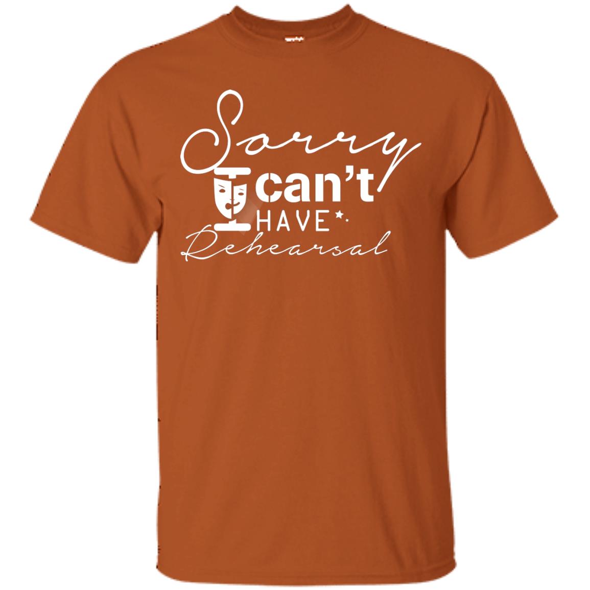 Sorry I Cant I Have Rehearsal Pardon Day Shirt Texas Orange