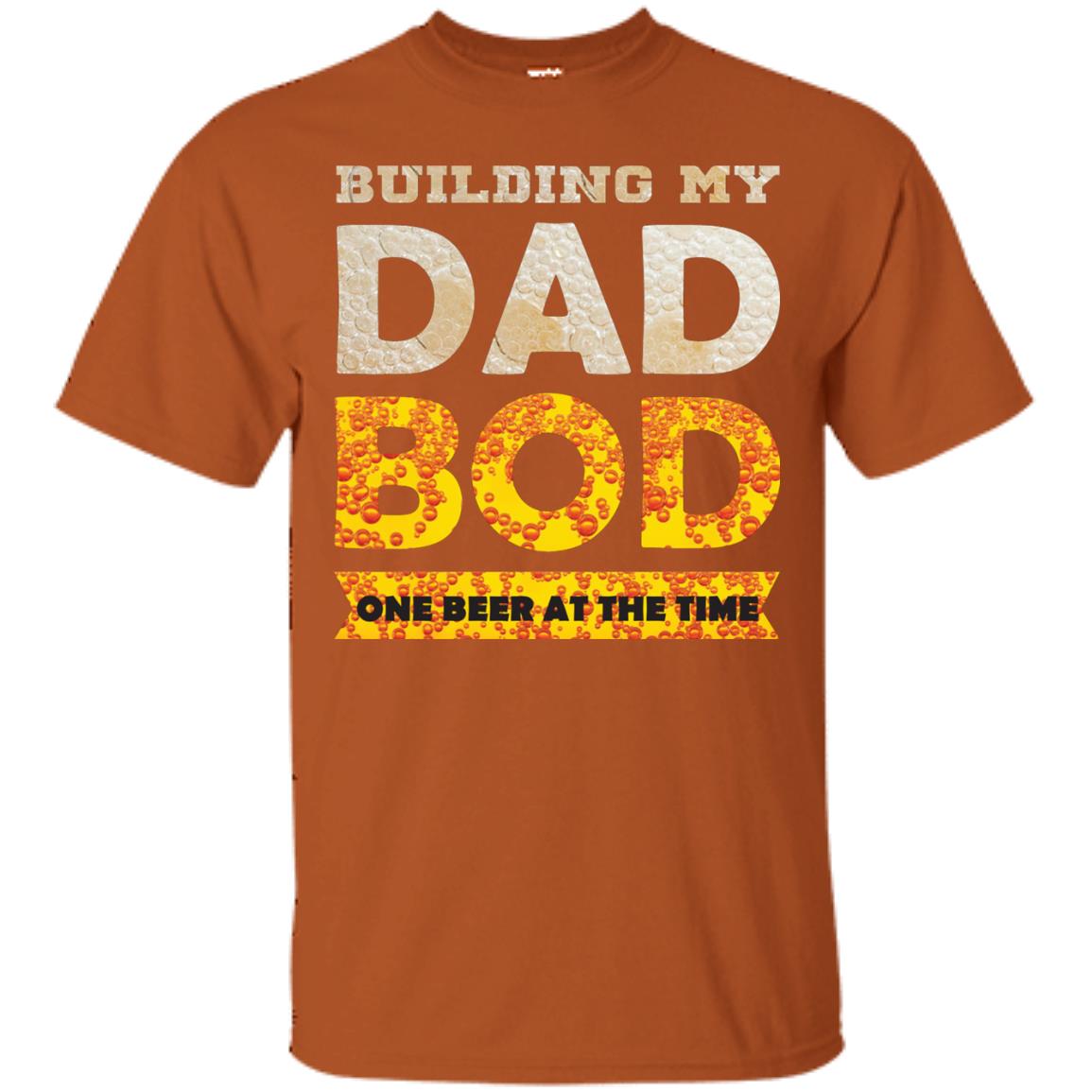 Building My Dad Bob One Beer At The Time Shirt Texas Orange