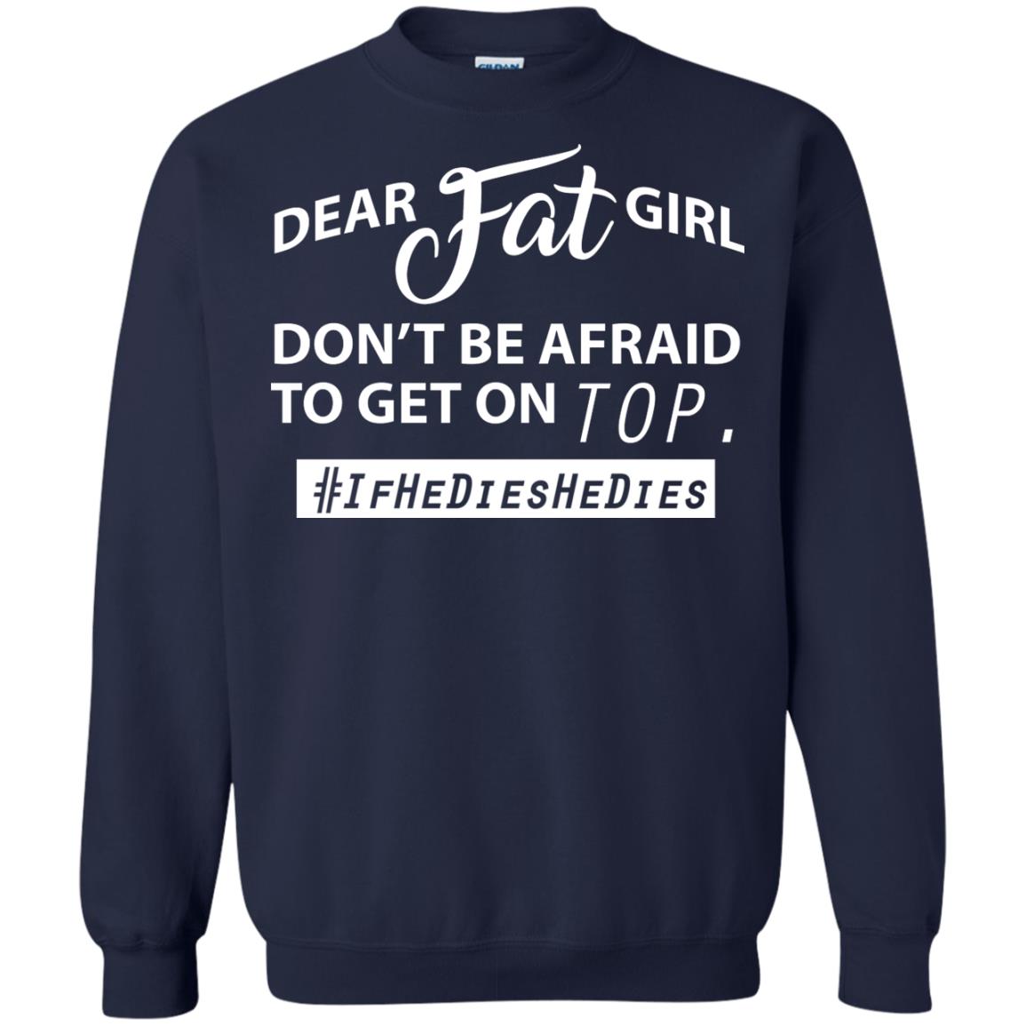 Dear Fat Girl Don_t Be Afraid To Get On Top Best Quote About Fat Girls T-shirt Navy
