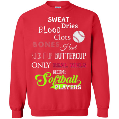 Softball Players T-shirt Sweat Dries Blood Clots Bones Heal Suck It Up Buttercup Only Real Girls Become Softball Players Red