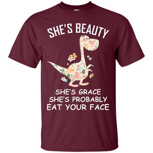 She_s Beauty She_s Grace She_s Probably Eat Your Face Saurus Lover ShirtG200 Gildan Ultra Cotton T-Shirt