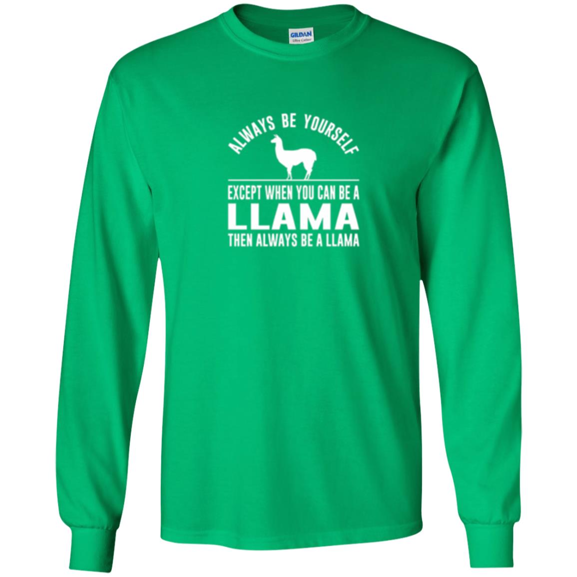 Llama T-shirt Always Be Yourself - Except When You Can Be A Llama Irish Green