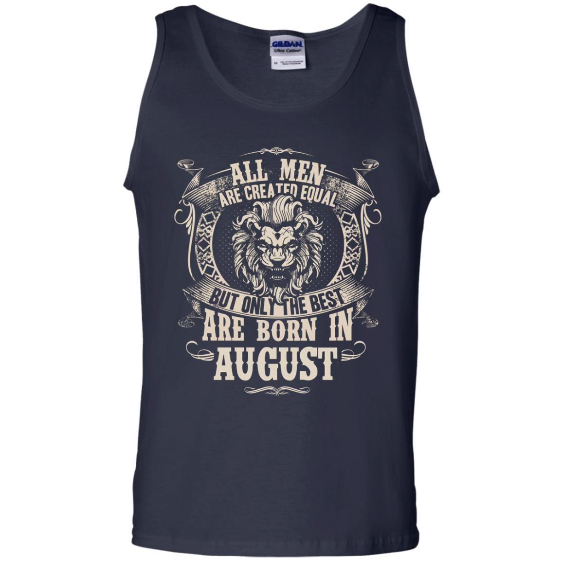 All Men Are Created Equal, But Only The Best Are Born In August T-shirt Navy
