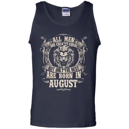 All Men Are Created Equal, But Only The Best Are Born In August T-shirt Navy