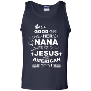She Is A Good Girl Loves Her Nana Loves Jesus And American Too ShirtG220 Gildan 100% Cotton Tank Top