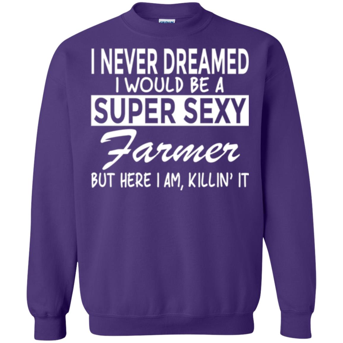 Farmer T-shirt I Never Dreamed I Would Be A Super Sexy Farmer Purple