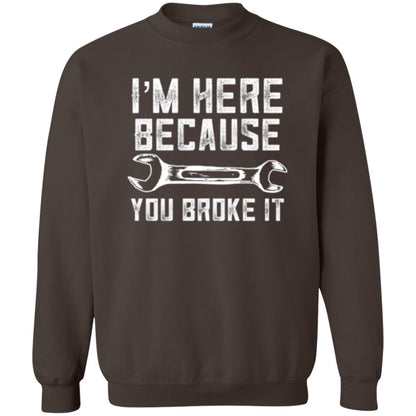 Funny Mechanic T-shirt I_m Here Because You Broke It Dark Chocolate