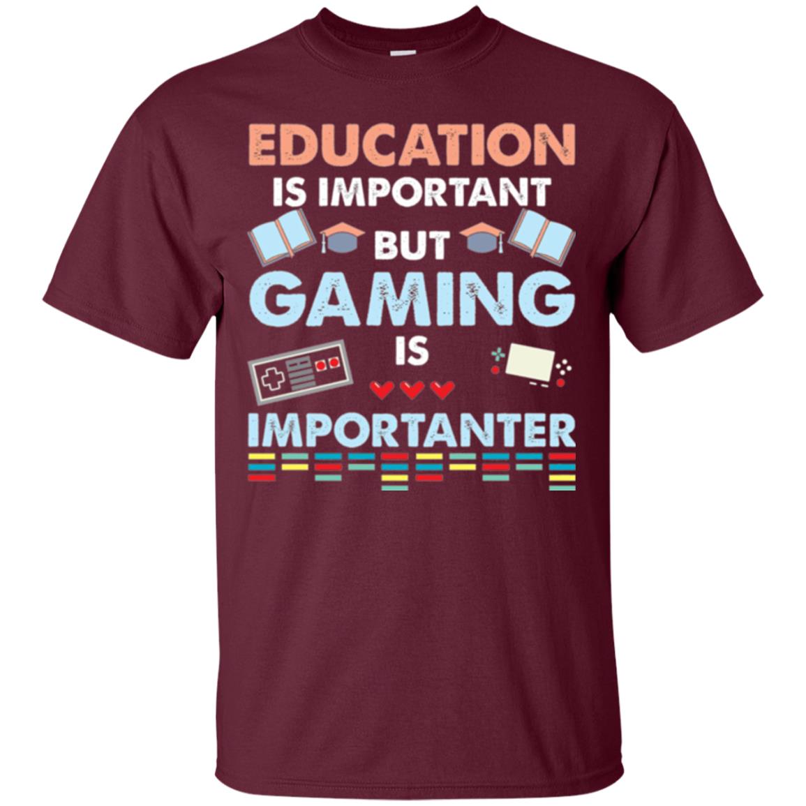Education Is Important But Gaming Importanter Gamer T-shirt Maroon