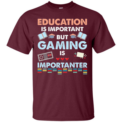 Education Is Important But Gaming Importanter Gamer T-shirt Maroon