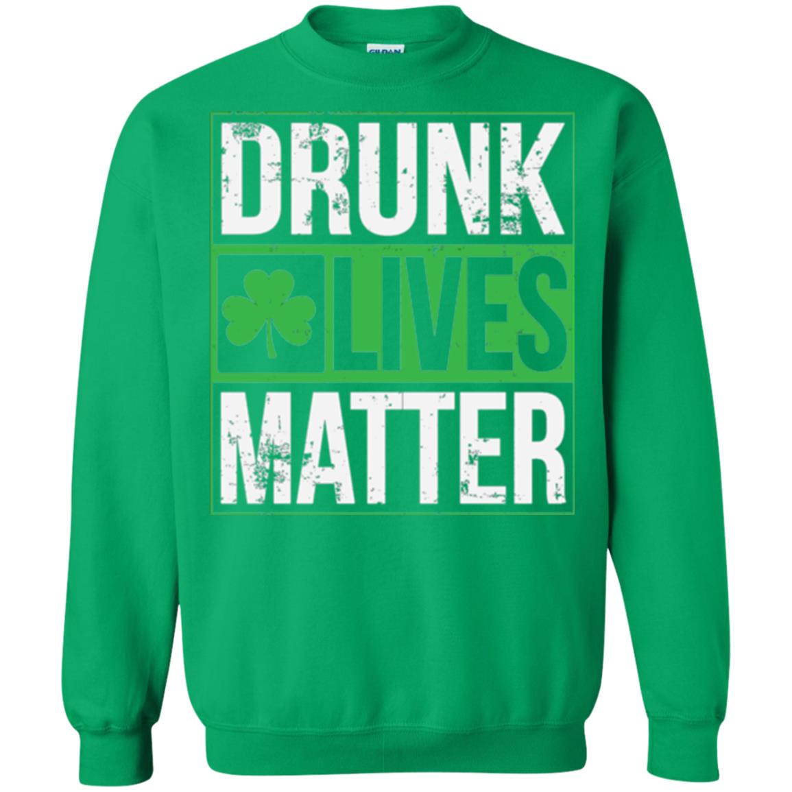 Drunk Lives Matter Saint Patrick_s Day T-shirt Irish Green