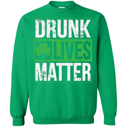 Drunk Lives Matter Saint Patrick_s Day T-shirt Irish Green