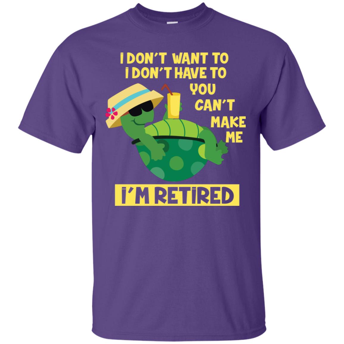 I Don't Want To I Don't Have To You Can't Make Me I'm Retired Shirt Purple