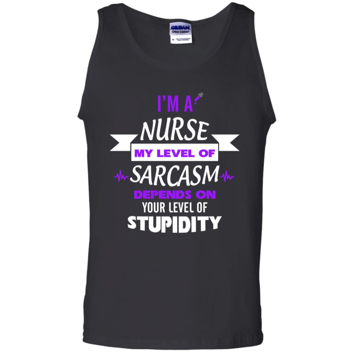 Im A Nurse My Level Of Saracasm Depends On Your Level Of Stupidity Black