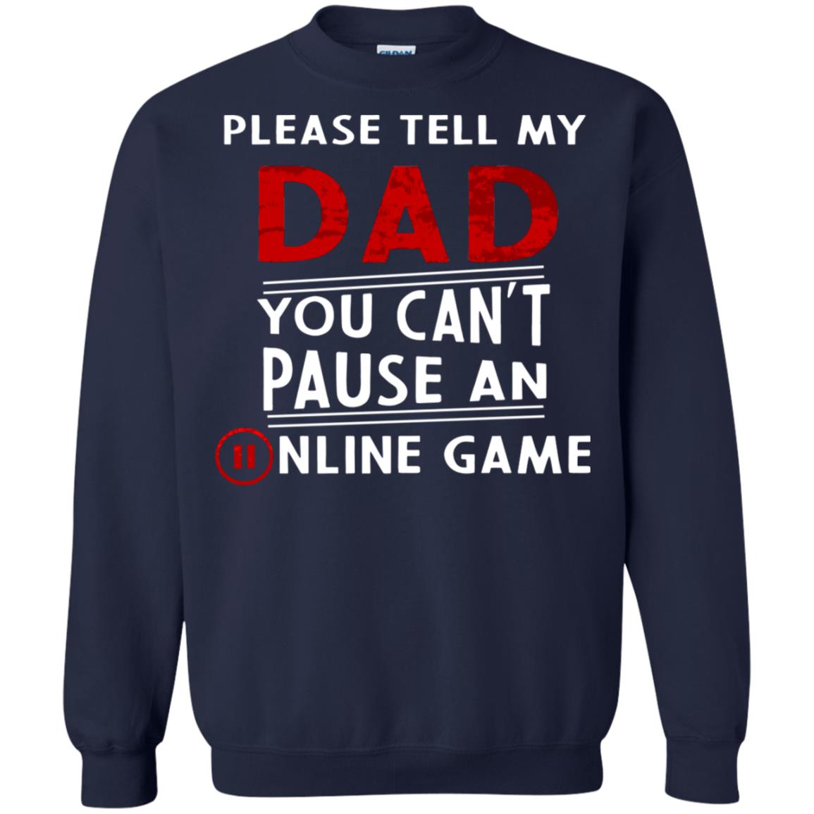 Please Tell My Dad You Cant Pause An Online Game Gaming Shirt Navy