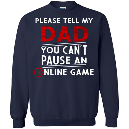 Please Tell My Dad You Cant Pause An Online Game Gaming Shirt Navy