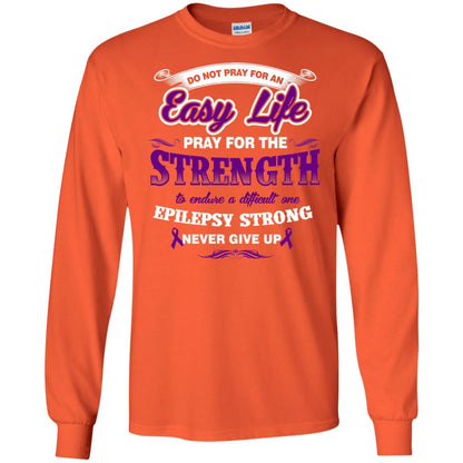 Do Not Pray For An Easy Life Pray For The Strength Shirt Orange