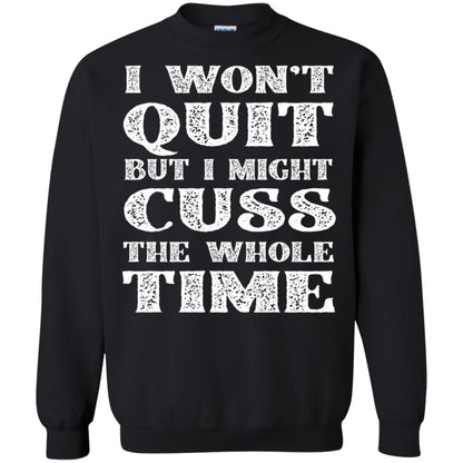 I Won't Quit But I Might Cuss The Whole Time Shirt Black