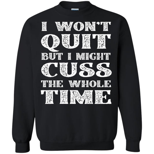I Won't Quit But I Might Cuss The Whole Time Shirt Black