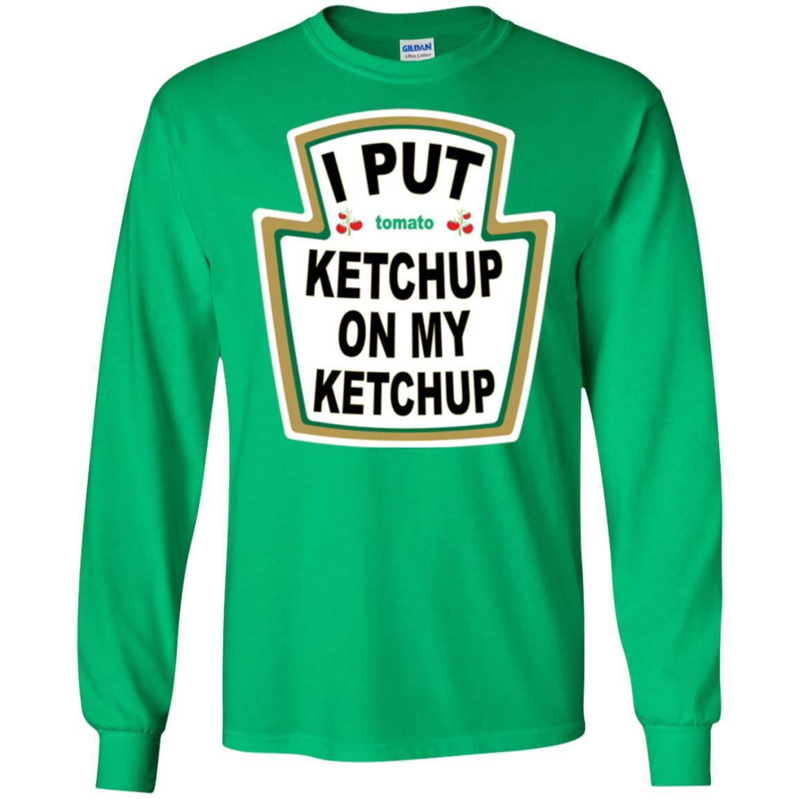 Tomato T-shirt I Put Ketchup On My Ketchup T-shirt Irish Green