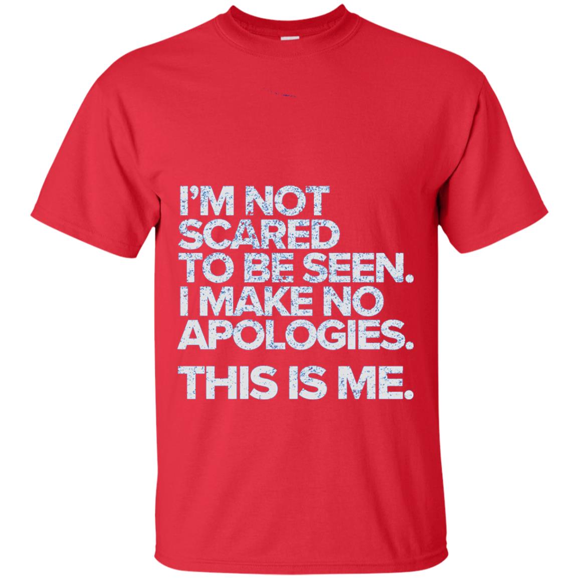 I_m Not Scared To Be Seen I Make No Apologies T-shirt Red
