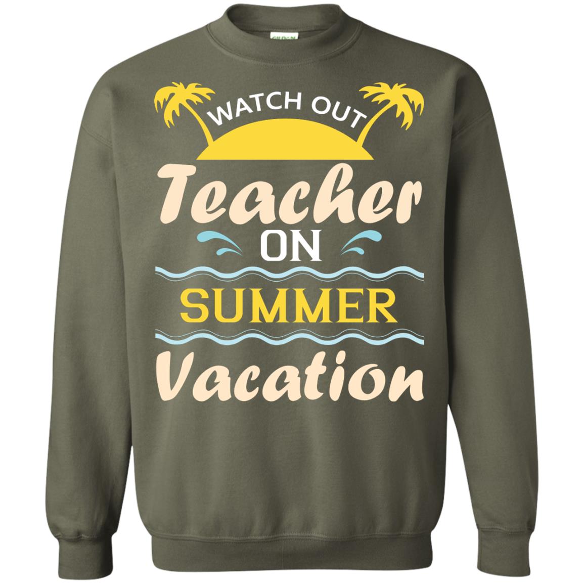 Watch Out Teacher On Summer Vacation Shirt For Teacher Military Green